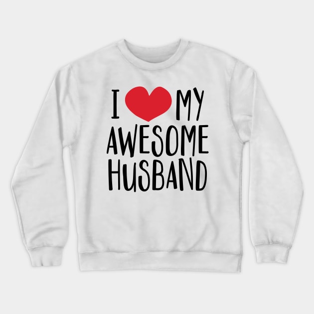 'I Love My Awesome Husband' Great Valentine's Day Gift Crewneck Sweatshirt by ourwackyhome